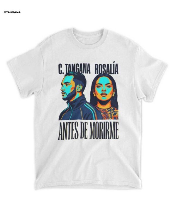 Antes de Morirme C. Tangana Rosalía Merch: T-Shirt: Tu Estilo Urbano Musical